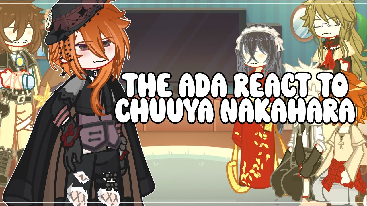 ADA REACT TO CHUUYA NAKAHARA • 2X SPEED • BSD • GACHA • NIAH_1010