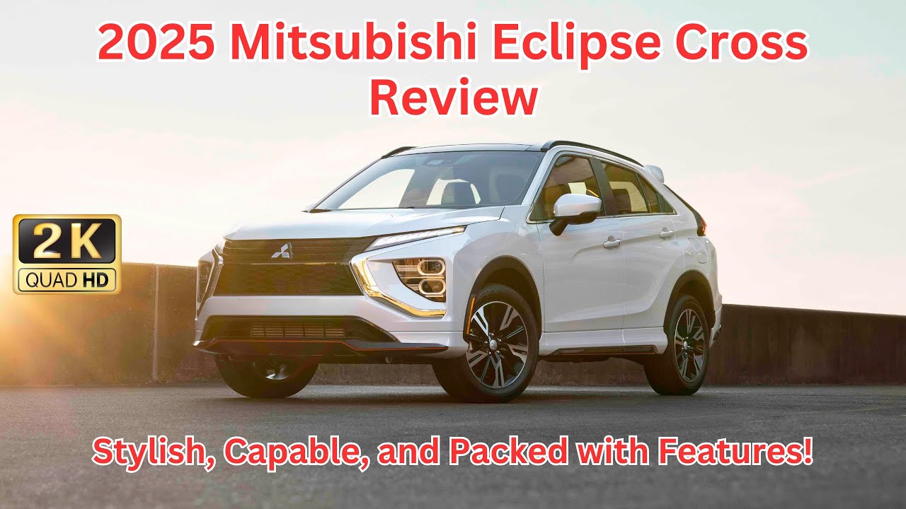 2025 Mitsubishi Eclipse Cross Review | The Stylish, Capable, and Packed with Features Compact SUV