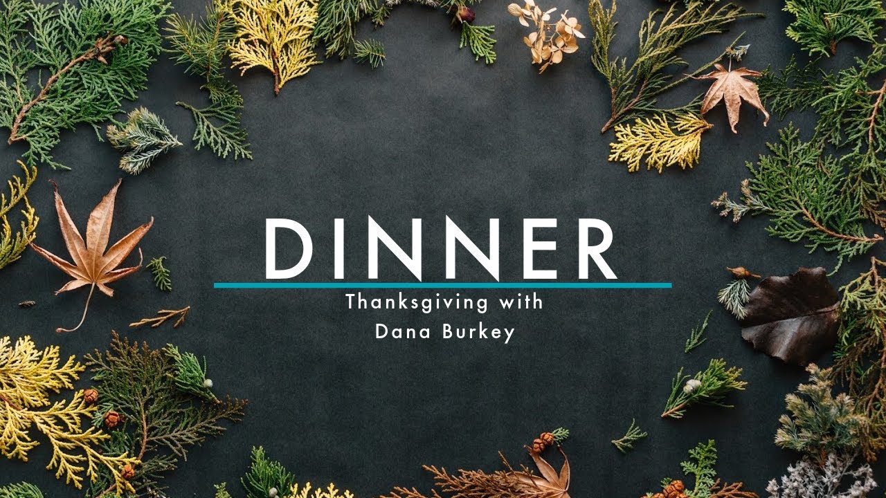 DINNER // Thanksgiving With Dana Burkey
