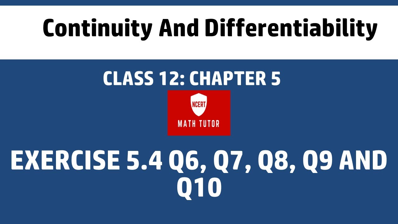 31. Class 12 Maths: Ch 5  - Continuity And Differentiability: Exercise 5.4 Q6, Q7, Q8, Q9 and Q10