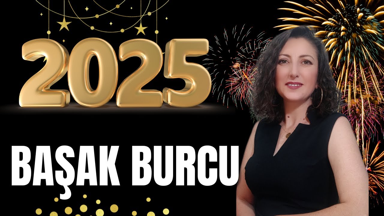 2025 BAŞAK BURCU YORUMU, 2025 BURÇ YORUMLARI, 2025 YILI BURÇ YORUMLARI,