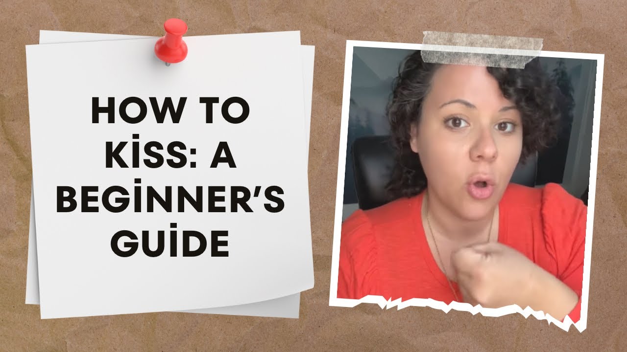 How to Kiss: A Beginner&rsquo;s Guide