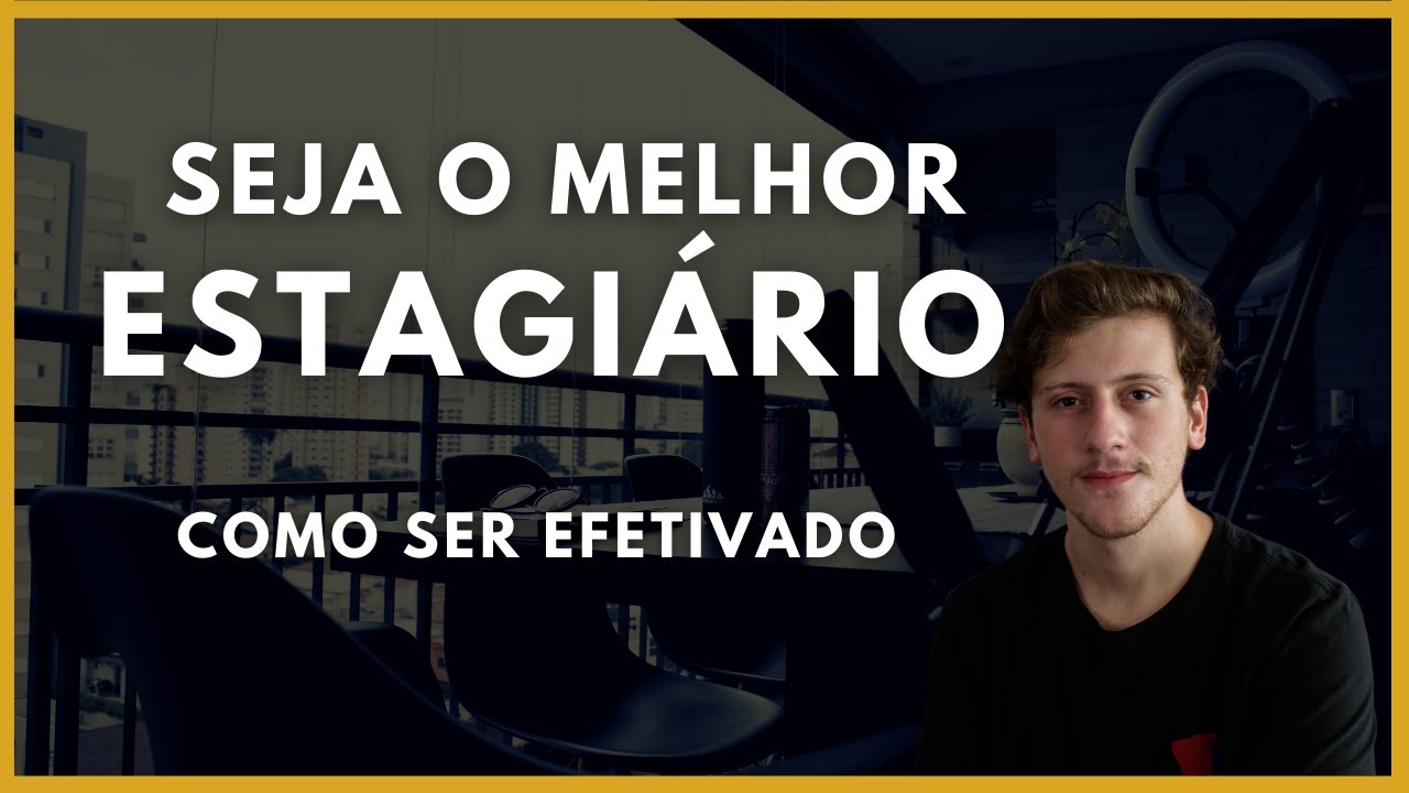 COMO SER O MELHOR ESTAGIÁRIO E SER EFETIVADO!