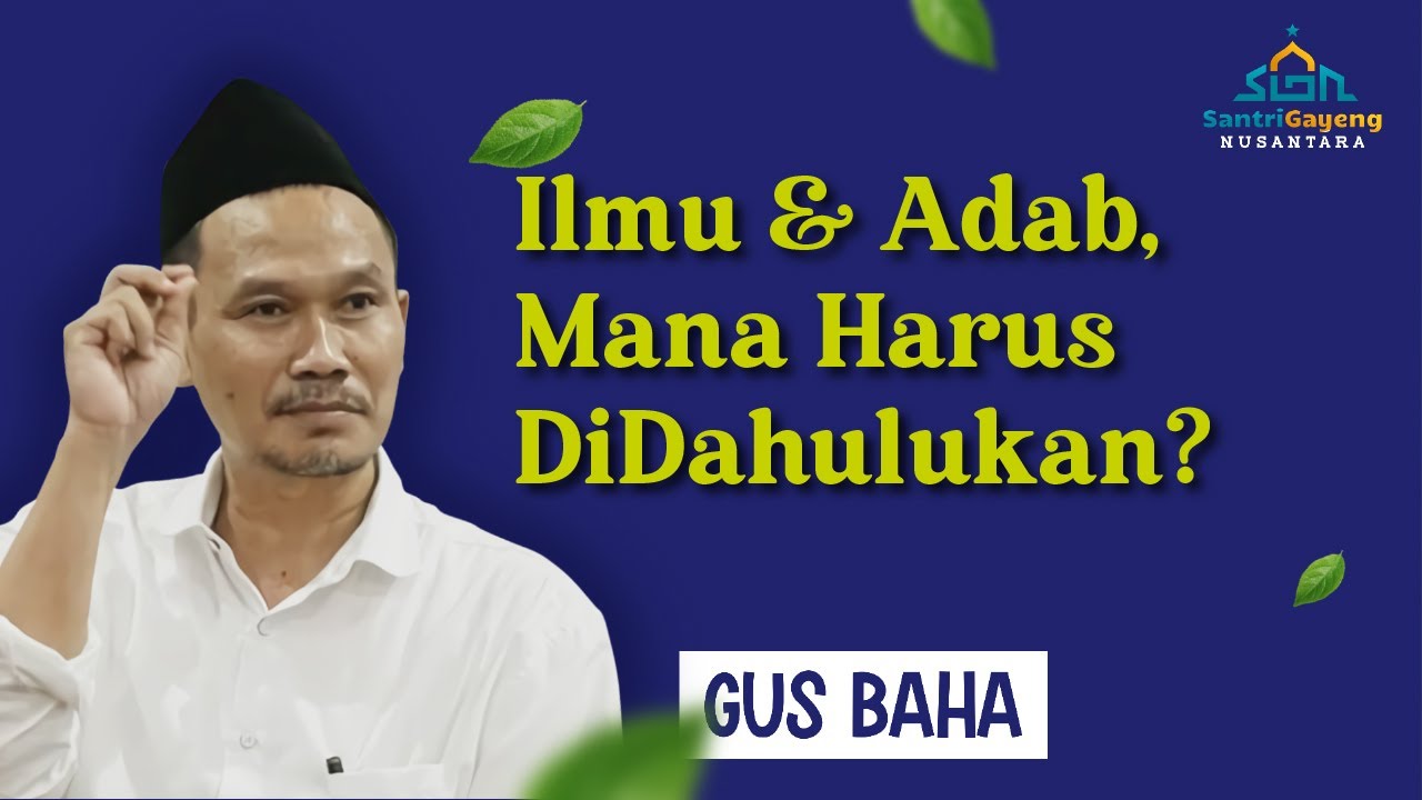 Gus Baha: Ilmu & Adab, Mana Harus Didahulukan?