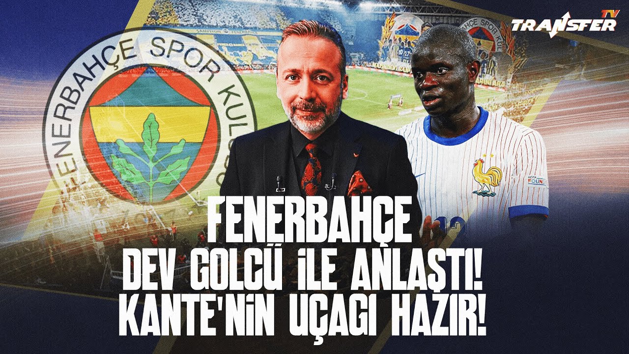 FENERBAHÇE, DEV GOLCÜ İLE ANLAŞTI! KANTE’NİN UÇAĞI HAZIR! / ZEKİ UZUNDURUKAN