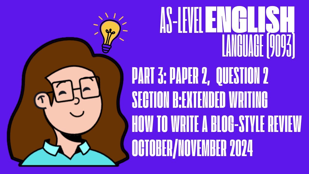 Part 3: A Full Response, Paper 2 How to Write a Blog Style Review for Cambridge AS English Language