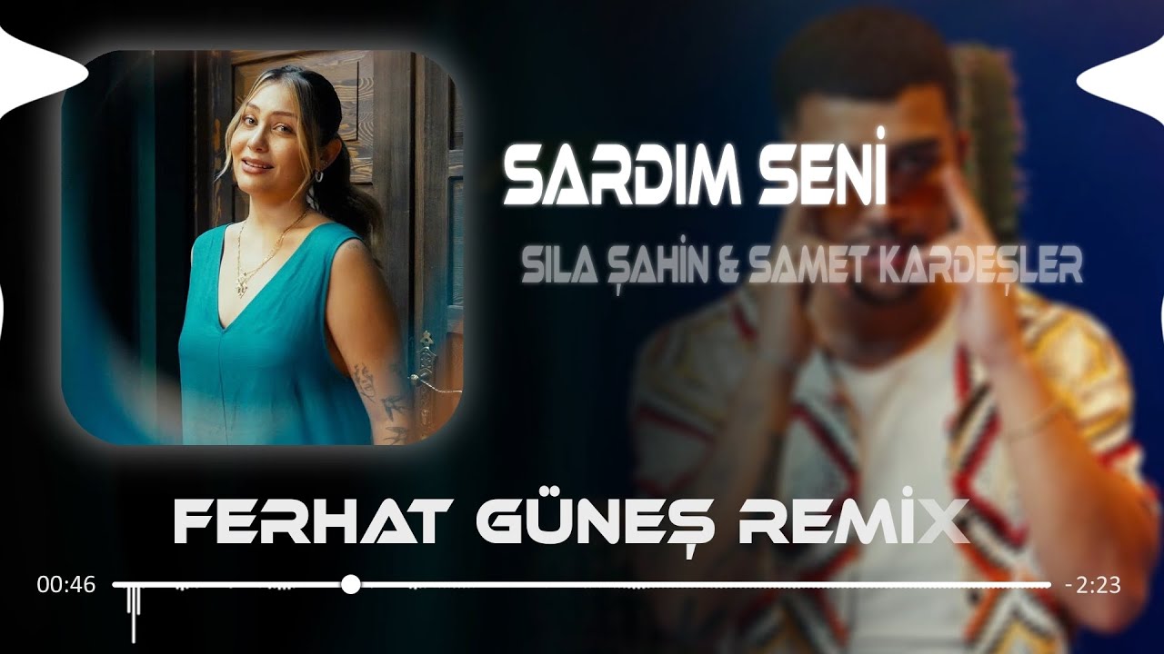 Sardım Seni - Sıla Şahin & Samet Kardeşler ( Ferhat G&uuml;neş Remix )