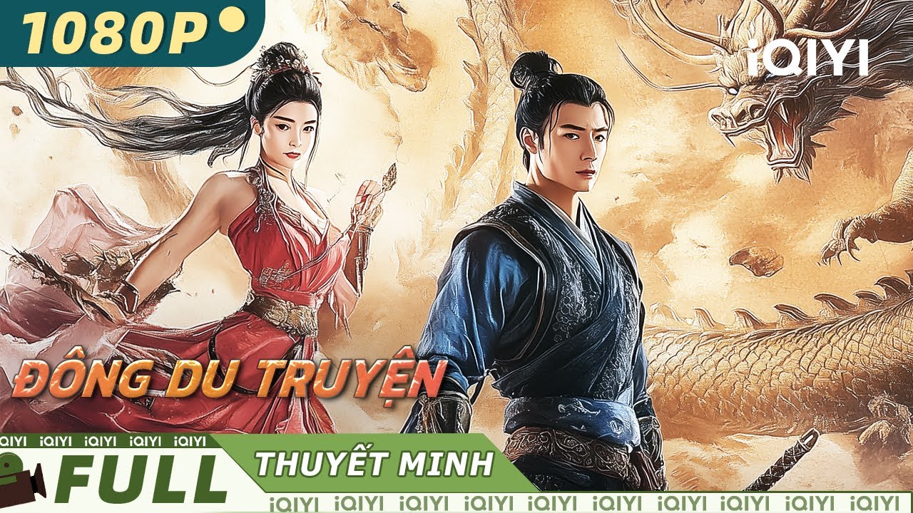 【Thuyết Minh】ĐÔNG DU TRUYỆN🌊🐉 | Phiêu lưu Đông du, chàng thư sinh ngược trời | iQIYI MovieVietnam