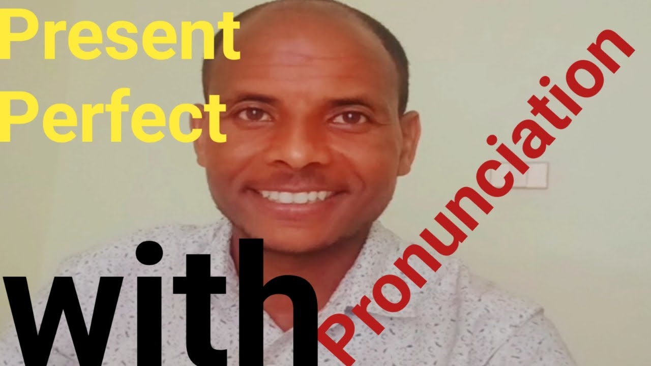 Present Perfect + Pronunciation