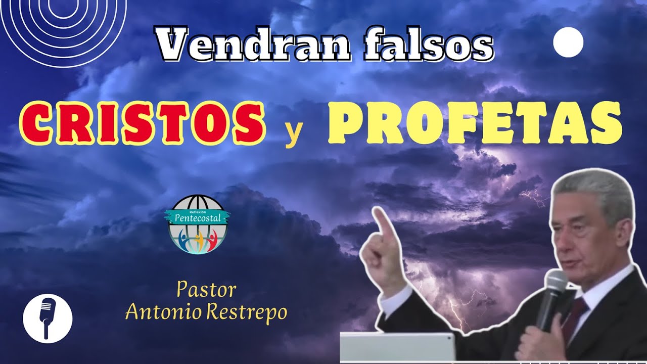 Vendrán falsos cristos y profetas, Pastor Antonio Restrepo