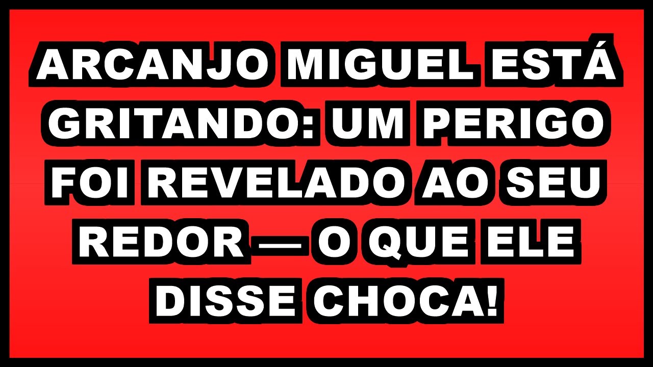 🔥 ARCANJO MIGUEL ESTÁ GRITANDO: UM PERIGO FOI REVELADO AO SEU REDOR — O QUE ELE DISSE CHOCA!