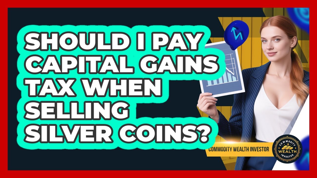 Should I Pay Capital Gains Tax When Selling Silver Coins? - Commodity Wealth Investor