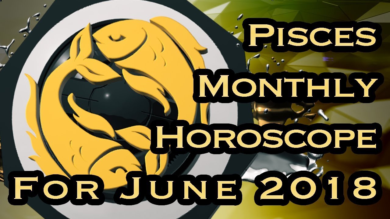 Pisces Horoscope | June Monthly Horoscopes 2018 In Hindi