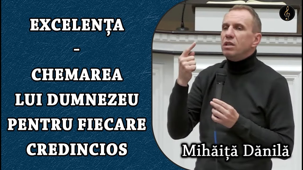 Mihăiță Dănilă - EXCELENȚA - Chemarea lui Dumnezeu pentru fiecare Credincios | PREDICA