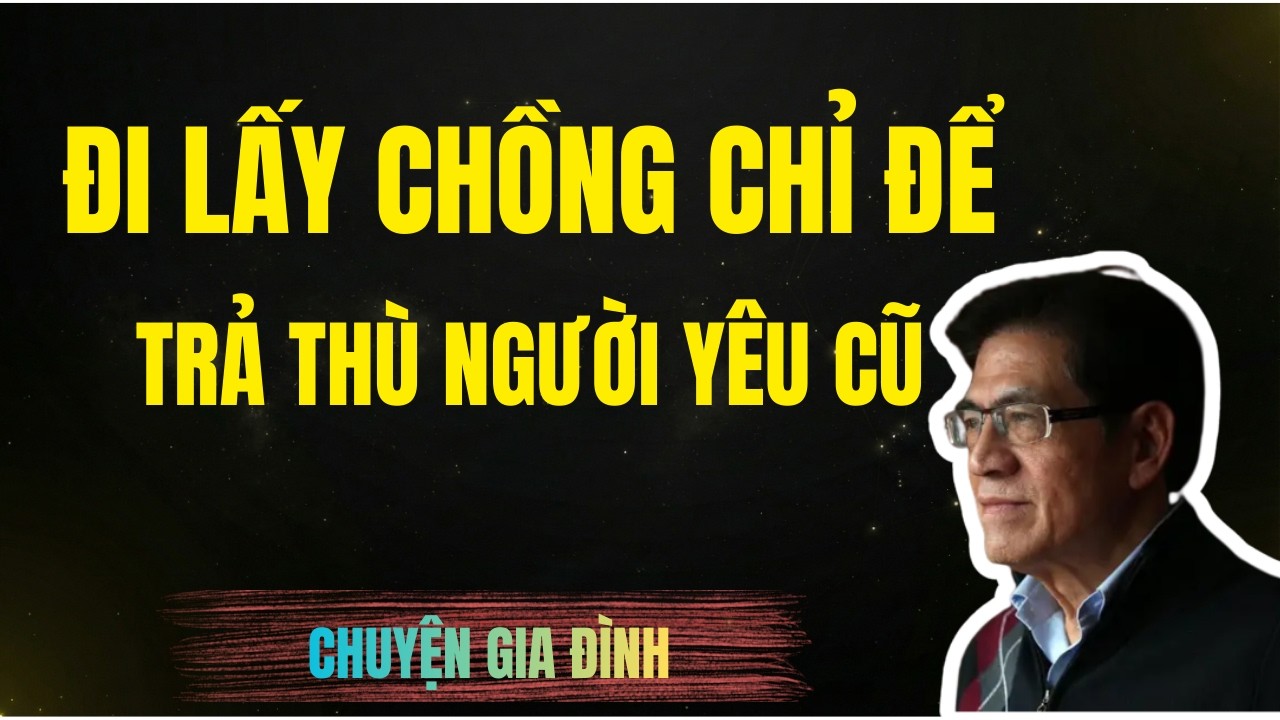 LẤY CHỒNG ĐỂ TRẢ THÙ NGƯỜI YÊU CŨ - TÔI CHỈ LÀ KẺ ĐỔ VỎ | Chuyện Đêm Khuya | Nguyễn Ngọc Ngạn