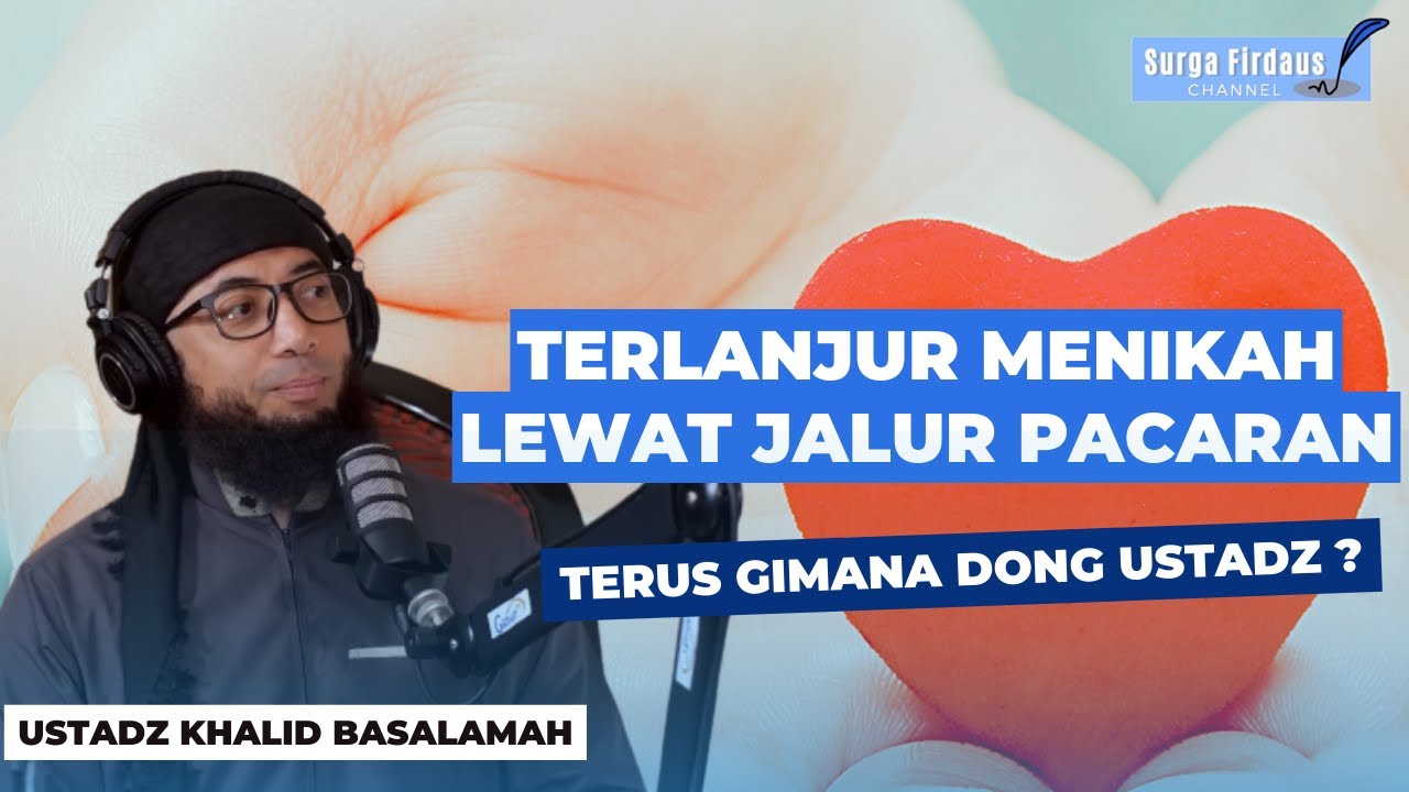 Jika Sudah Terlanjur Menikah Setelah Lama Pacaran - Ustadz Khalid Basalamah