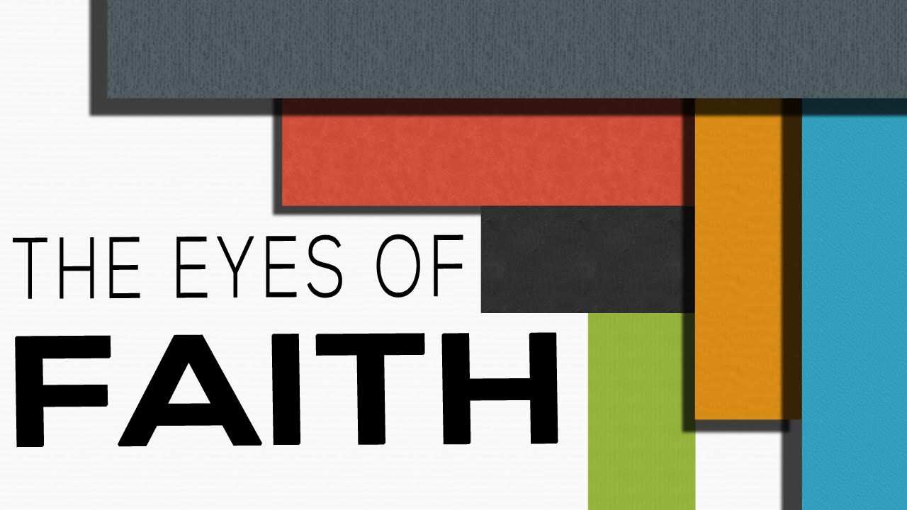 The Eyes of Faith - Hebrews 13:7,17