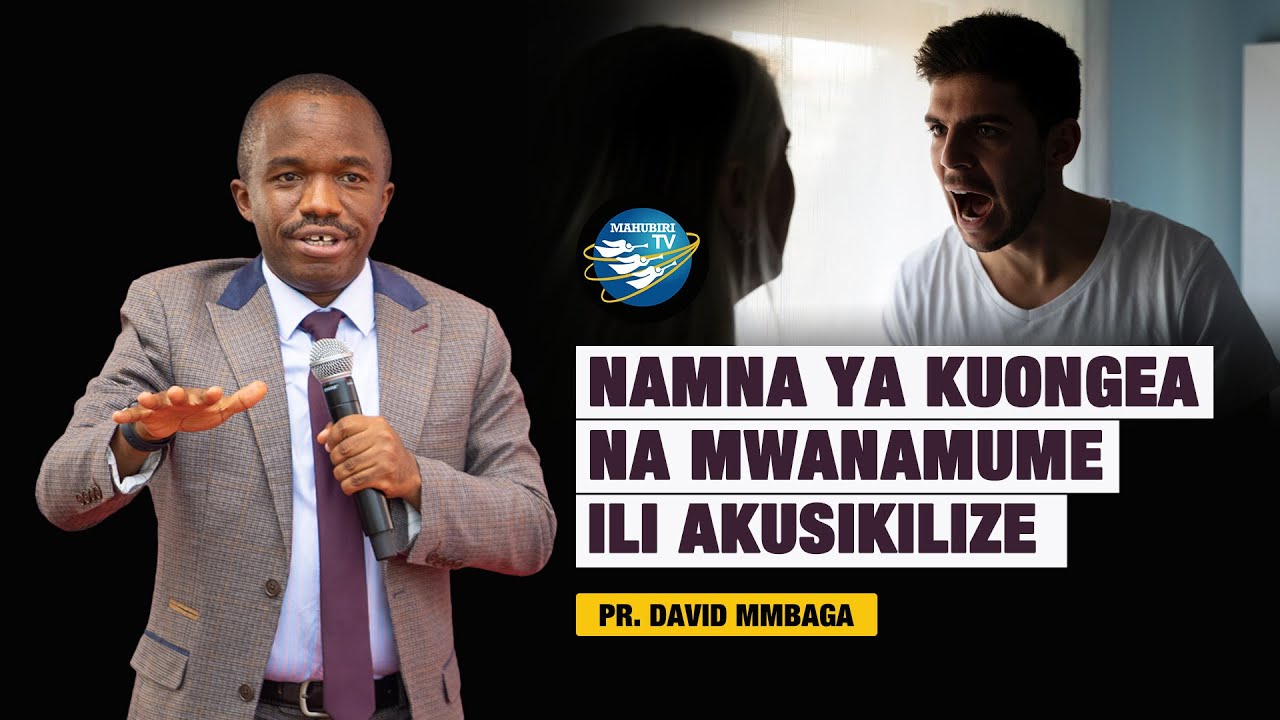 NAMNA YA KUONGEA NA MWANAUME ILI AKUSIKILIZE  | PR. DAVID MMBAGA