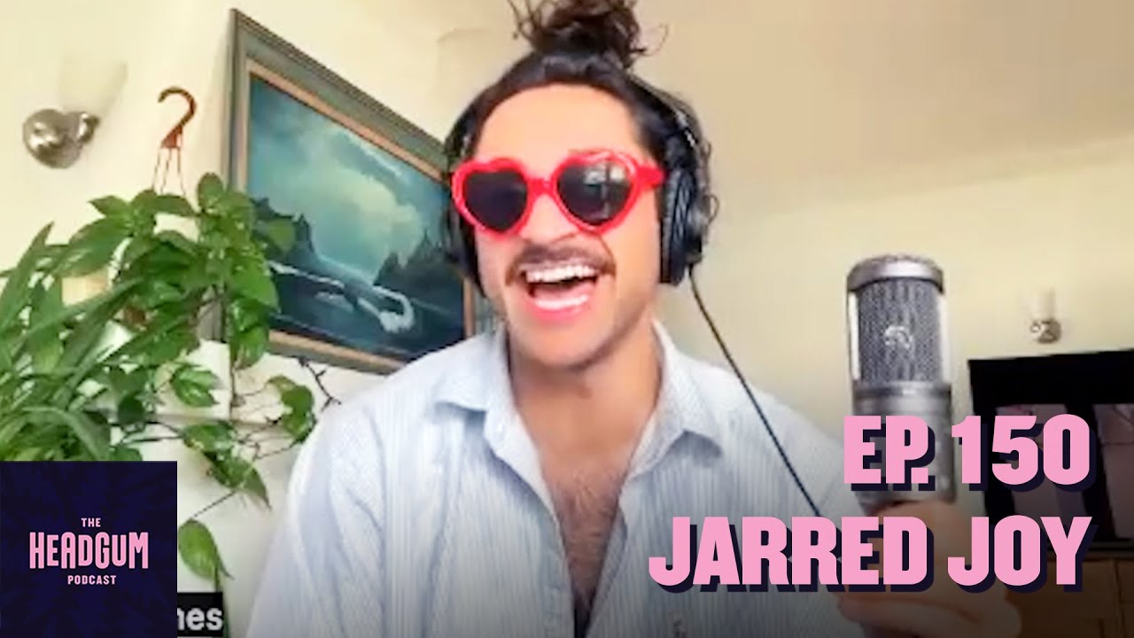 Jarred Joy - The Headgum Podcast - 150