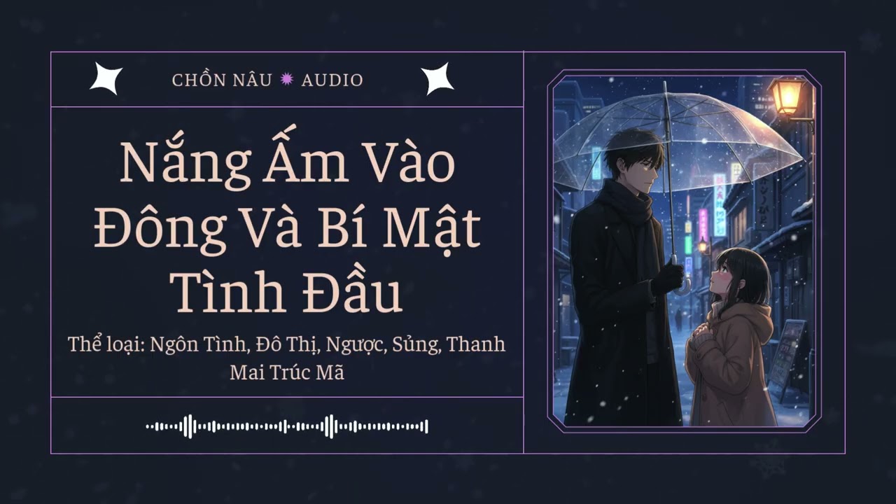 [Tập 4 (Cuối)] Nắng Ấm Vào Đông Và Bí Mật Tình Đầu - Audio Ngôn Tình, Đô Thị, Ngược, Sủng
