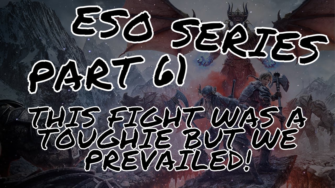 Elder Scrolls Online series part 61: This fight was a toughie but we prevailed!