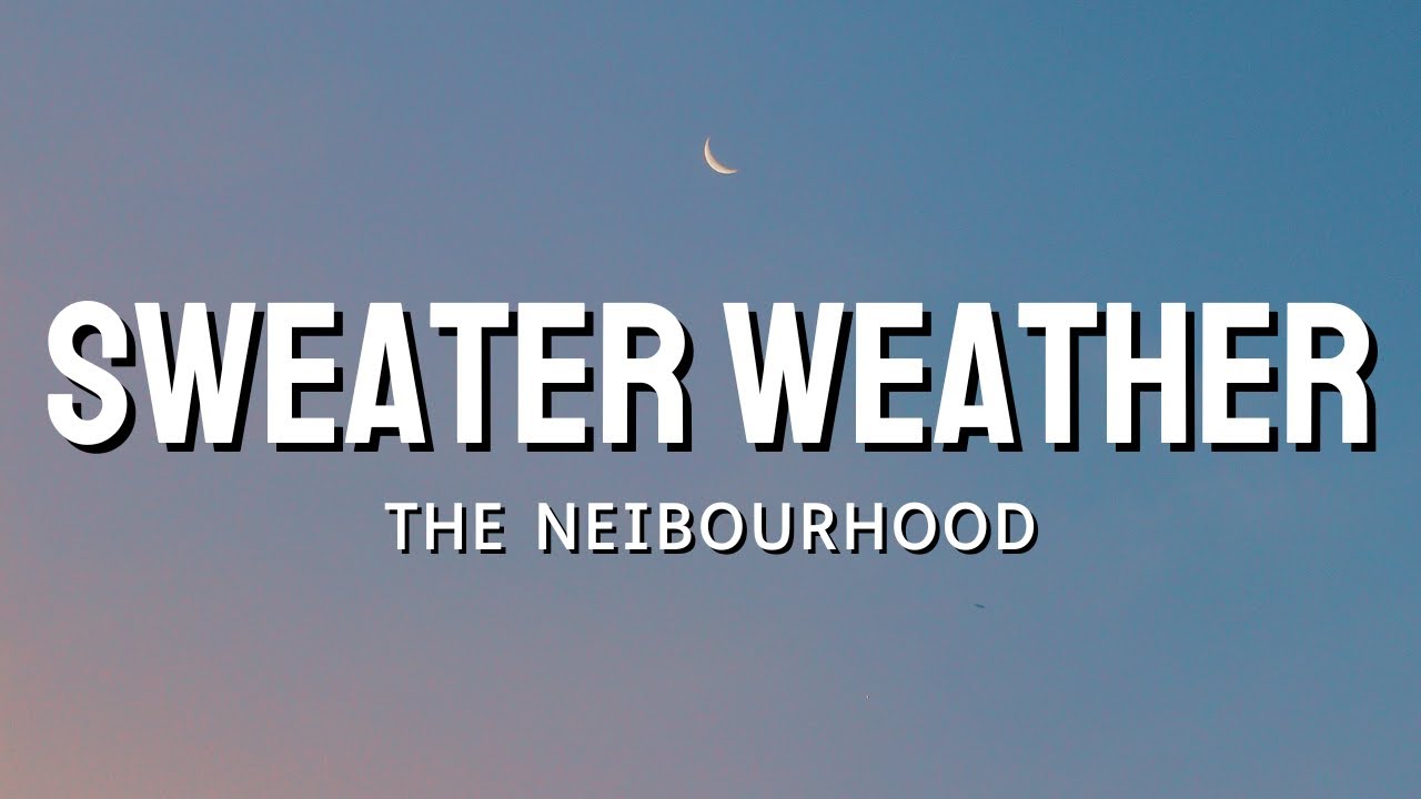 The Neighbourhood - Sweater Weather (it's too cold for you here) [Lyrics]