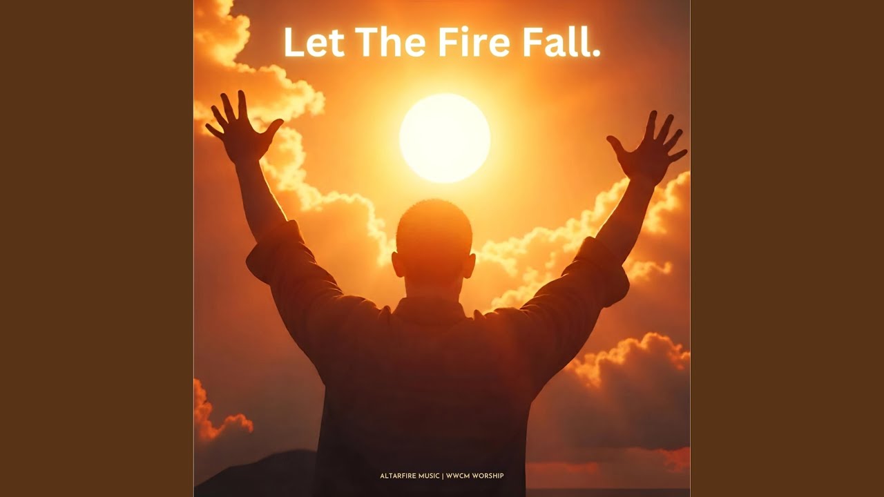 Let The Fire Fall (Let It Start In Me)
