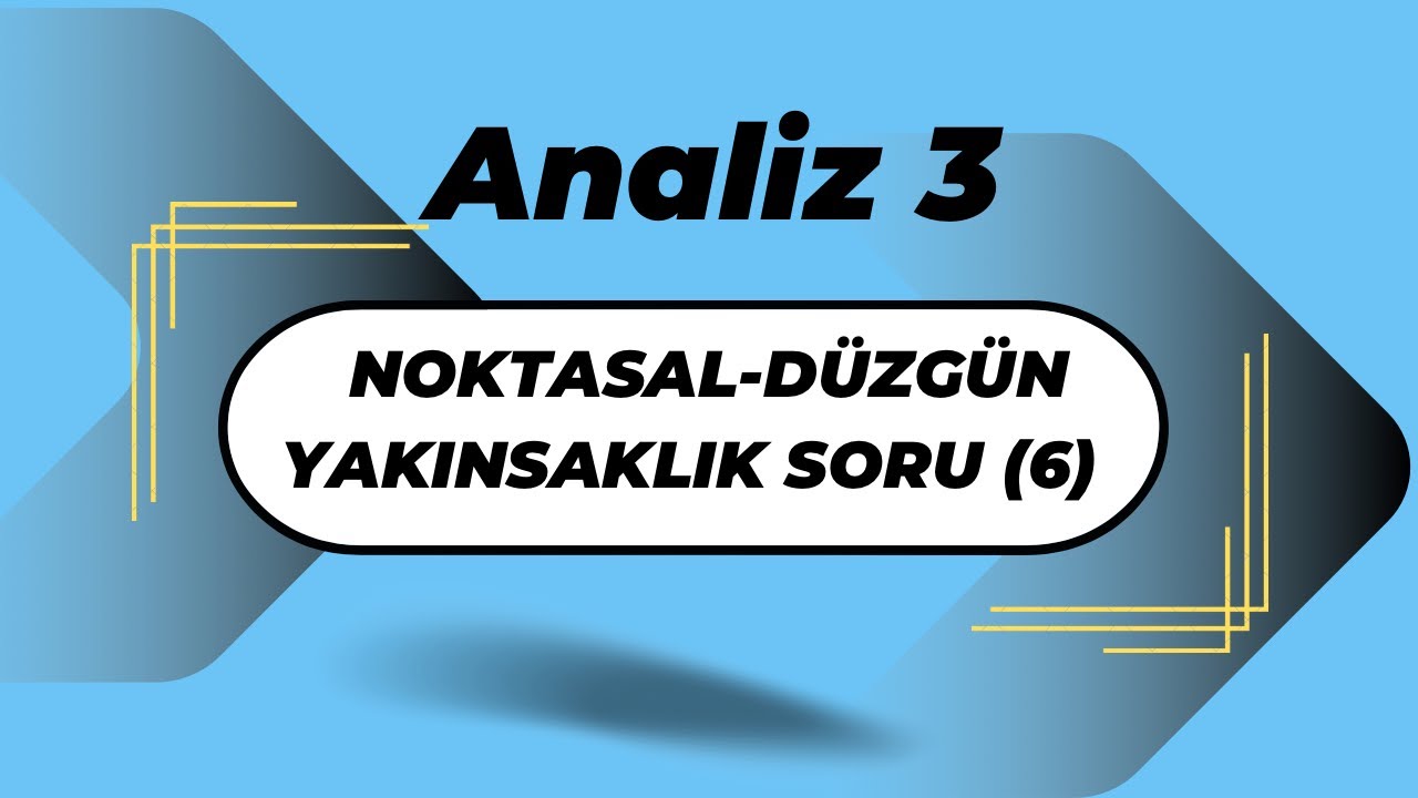 Analiz3:Noktasal Yakınsaklık-Düzgün Yakınsaklık Soru (6)
