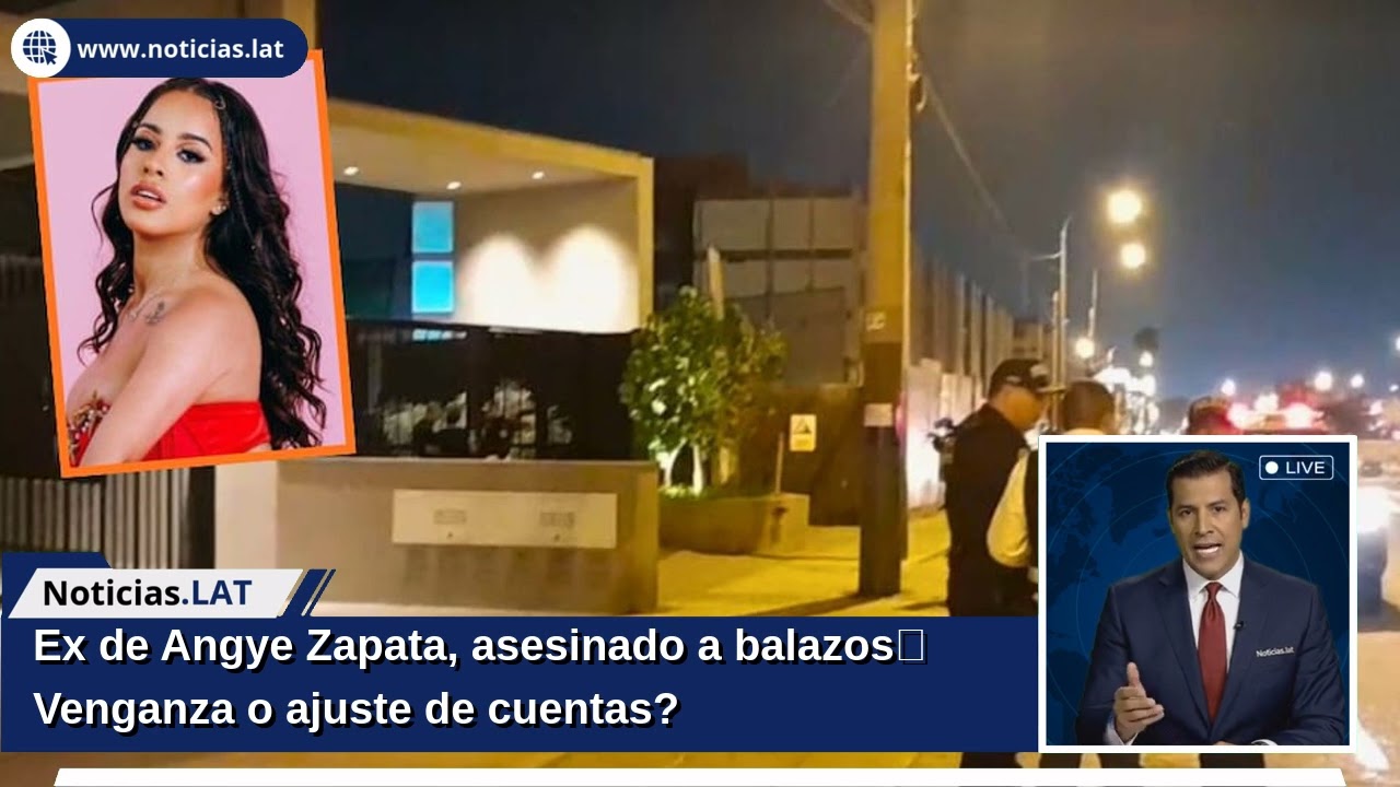 Ex de Angye Zapata, asesinado a balazos: ¿Venganza o ajuste de cuentas?