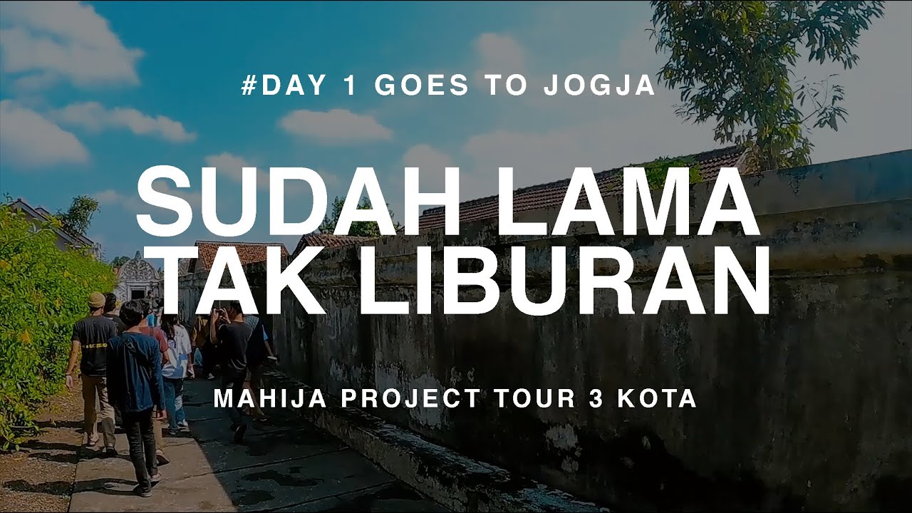 MAHIJA PROJECT TOUR #DAY1GOESTOJOGJA