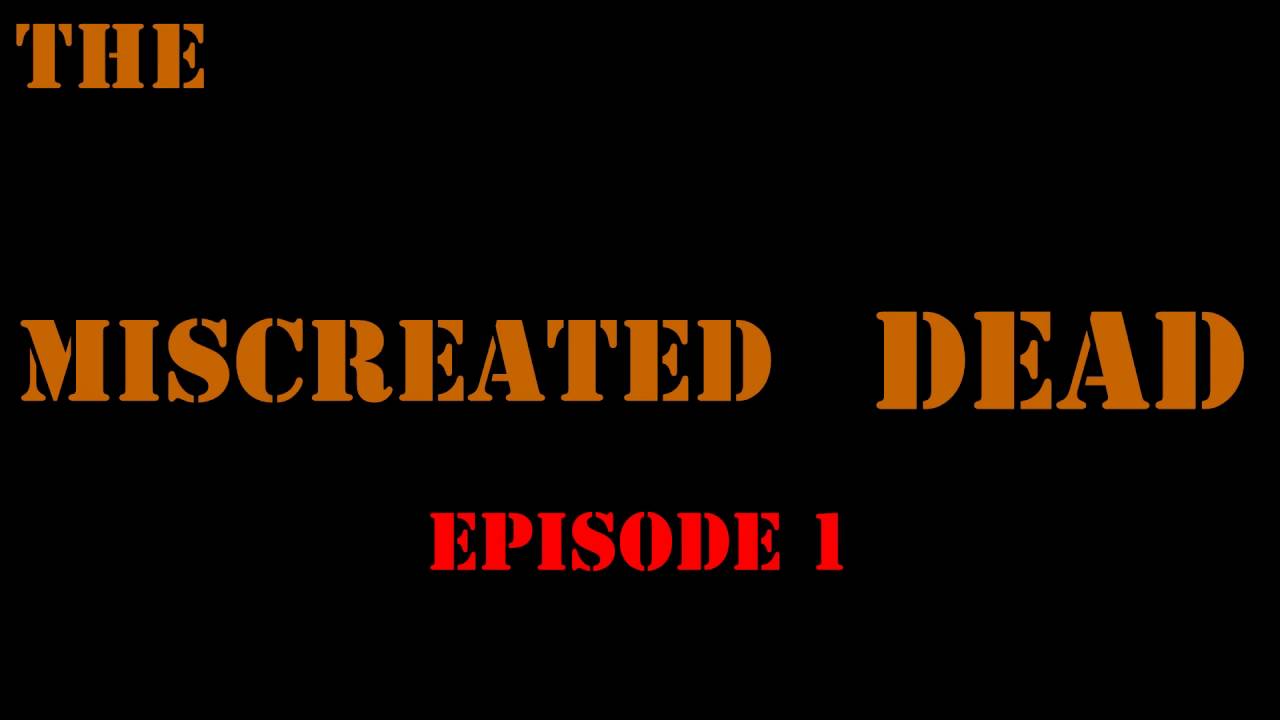 THE MISCREATED DEAD EP:1 !!!!!!