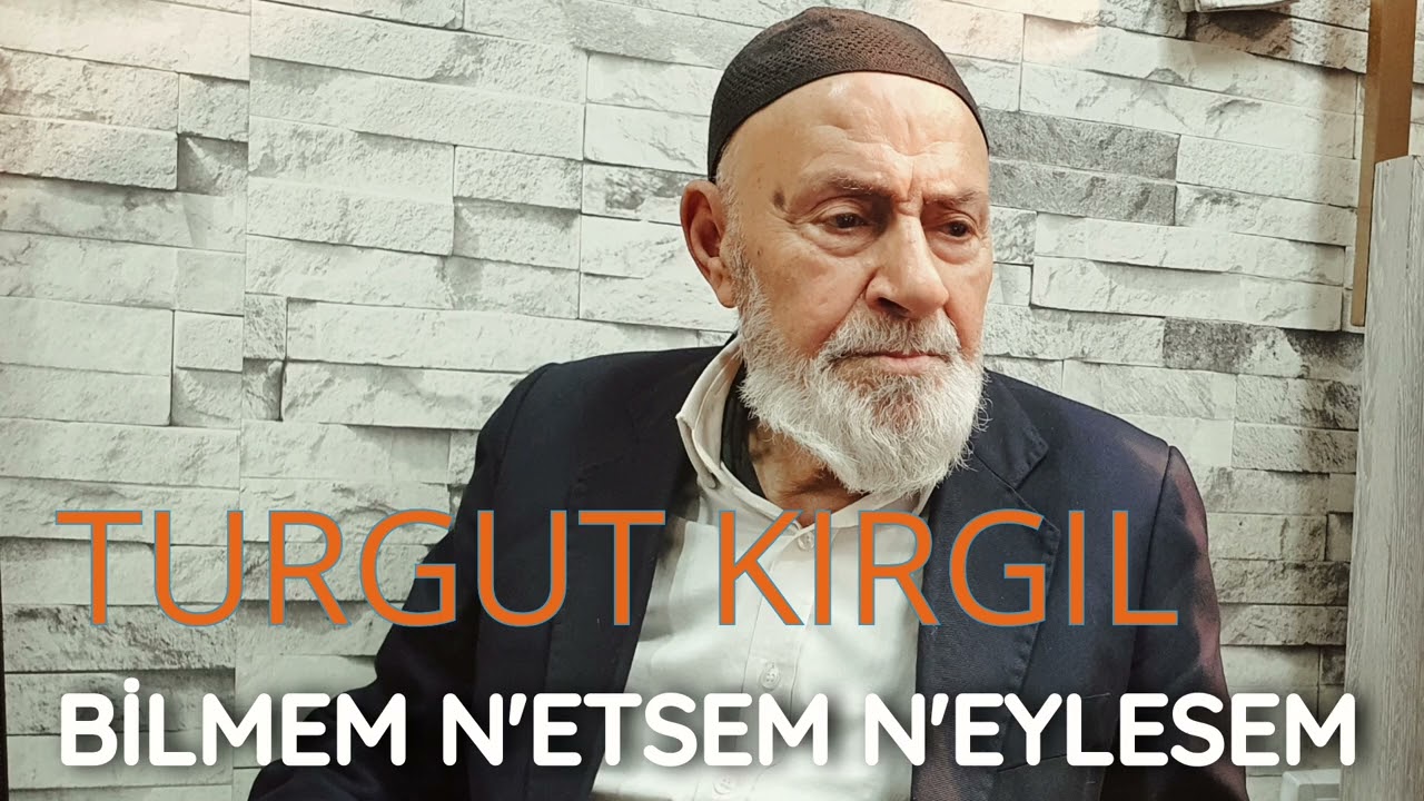 Turgut Kırgıl - Bilmem N'etsem N'eylesem #ilahi