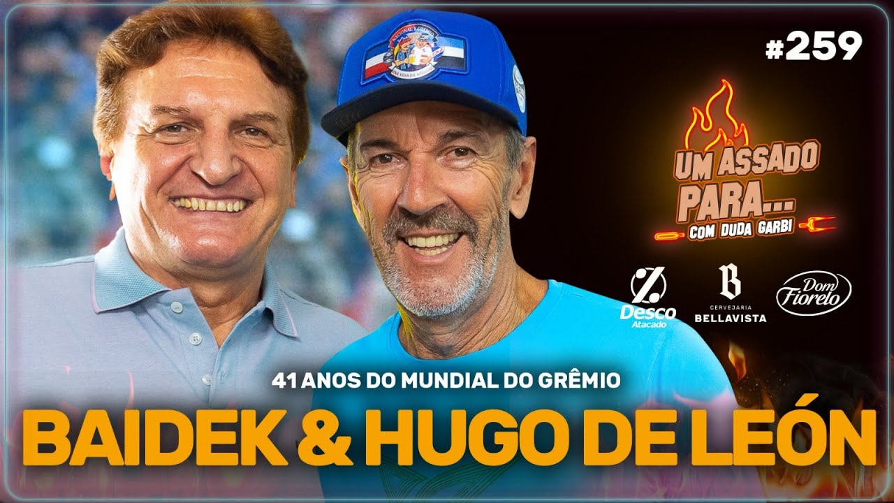UM ASSADO PARA... BAIDEK & HUGO DE LE&Oacute;N - ESPECIAL 41 ANOS MUNDIAL DO GR&Ecirc;MIO  | #259