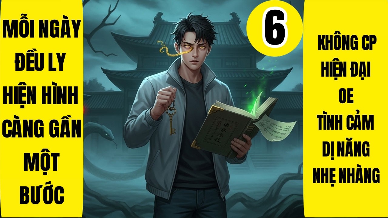 Tập 6: Mỗi Ngày Đều Ly Hiện Hình Càng Gần Một Bước, Không CP, Dị Năng, Thị Giác Nam Chủ, Nhẹ Nhàng