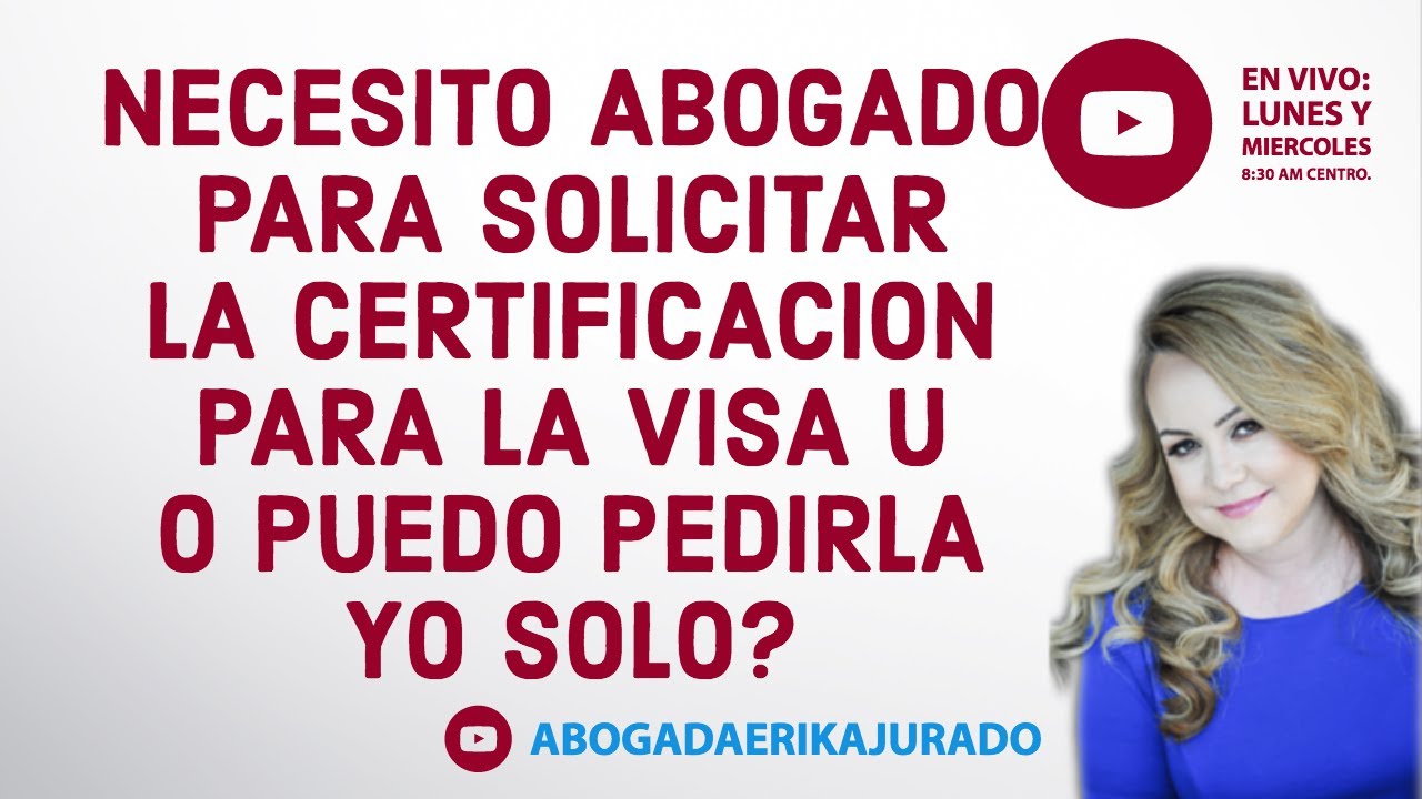 ¿Necesito abogado para solicitar mi certificación para la visa U? -Abogada de inmigración