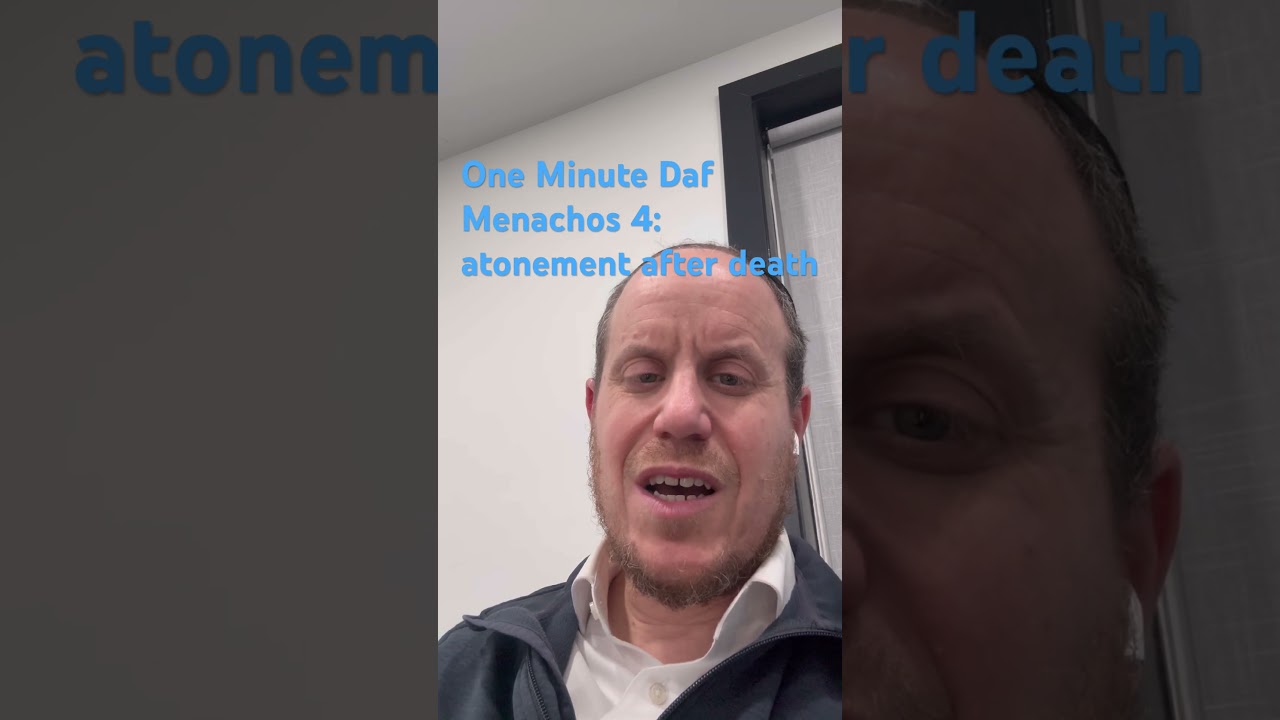 One Minute Daf Menachos 4: atonement after death 