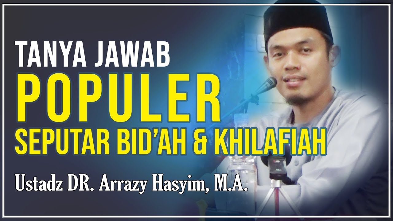 Tanya Jawab Populer Seputar Bid'ah dan Khilafiah - Ustadz DR. Arrazy Hasyim, M.A