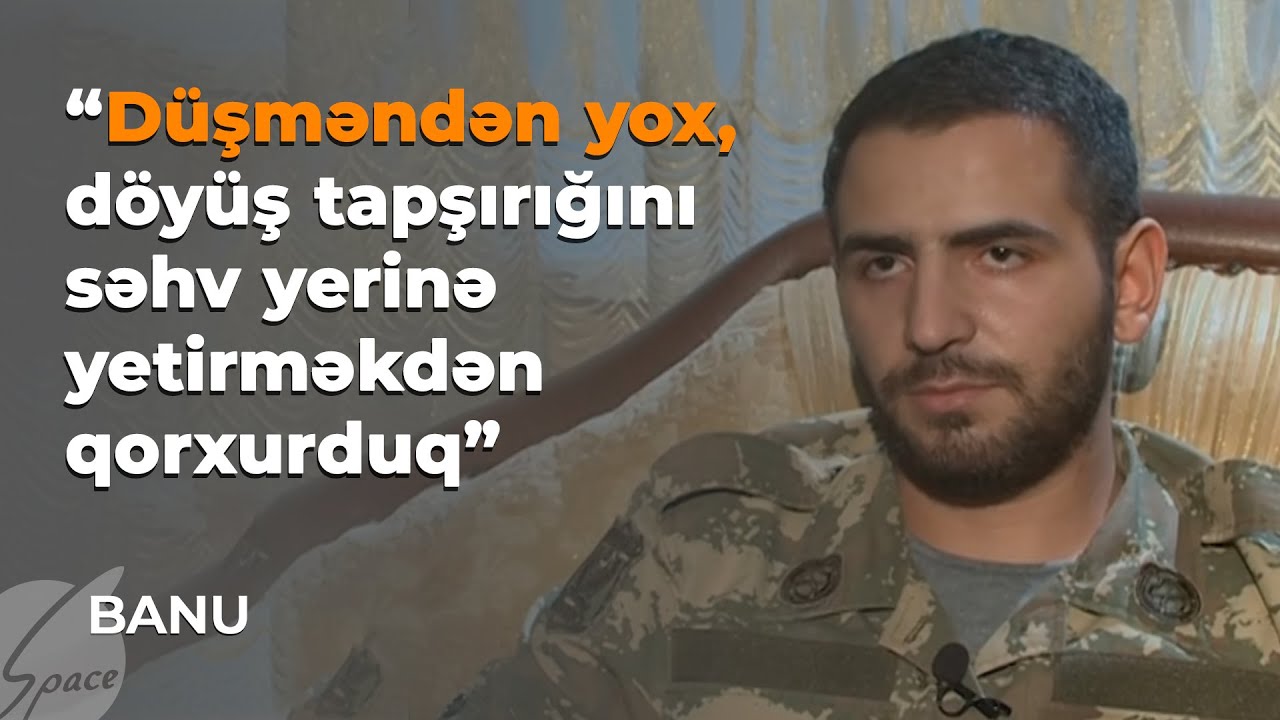 Qazi: Düşməndən yox , döyüş tapşırığını səhv yerinə yetirməkdən qorxurduq - Banu / Space TV