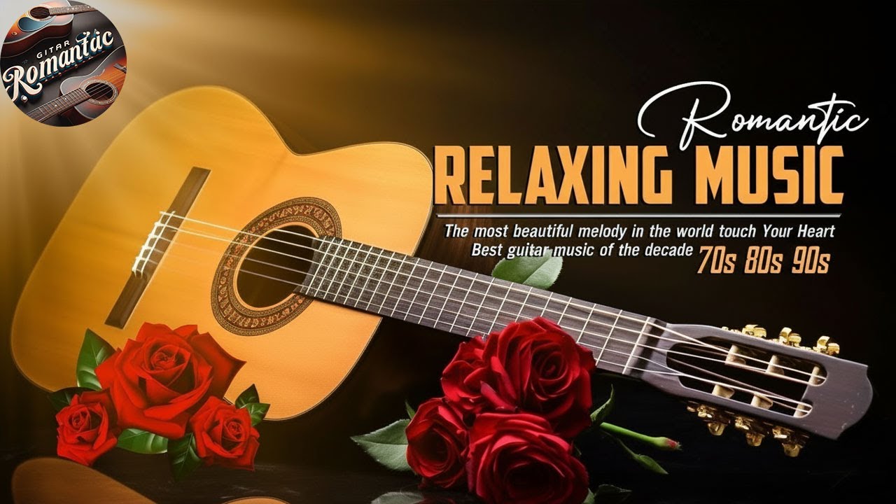 Timeless Songs to Relive Beautiful Memories, Romantic Guitar Love Songs - GUITAR ROMANTIC