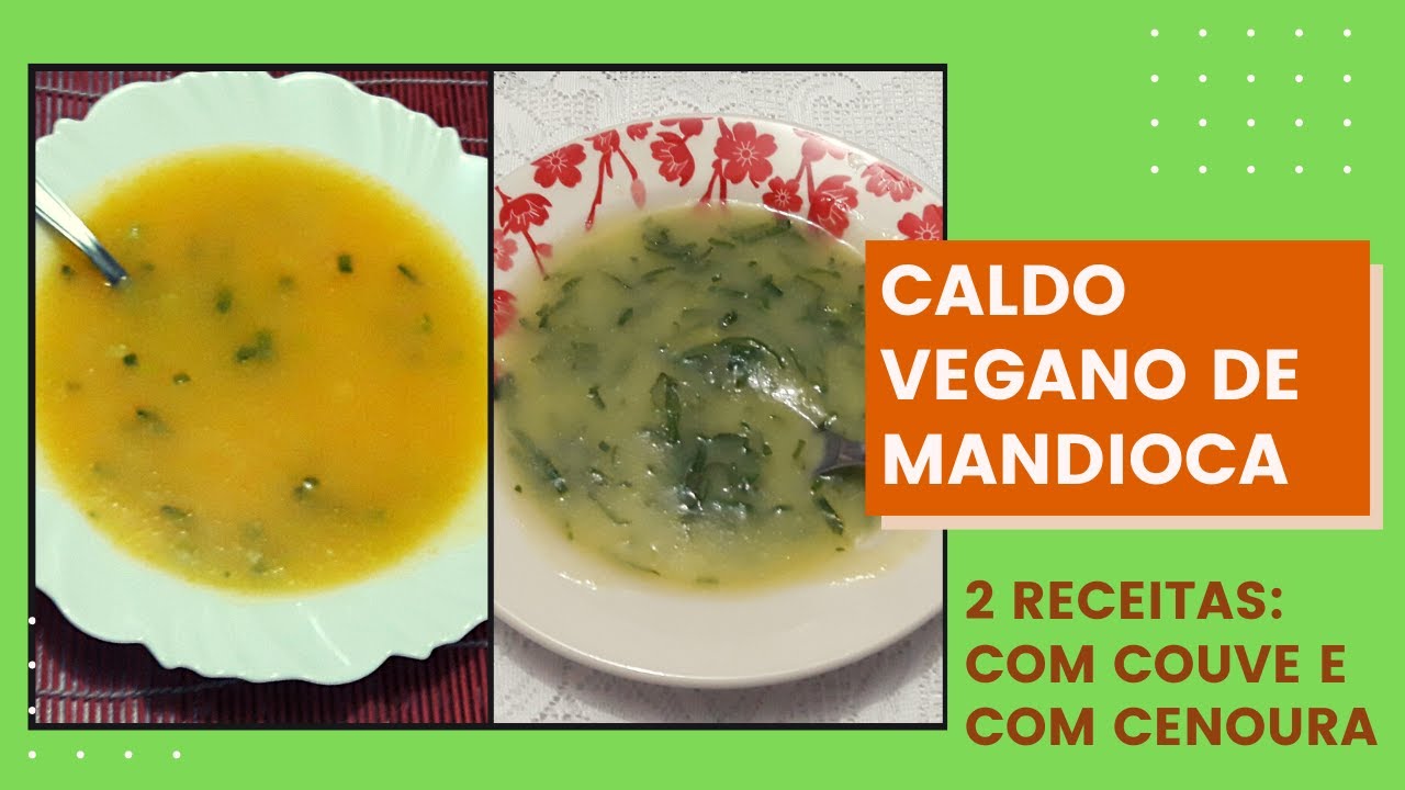 Caldo Vegano de Mandioca (aipim) – 2 receitas uma com cenoura e outra com couve (caldo verde)
