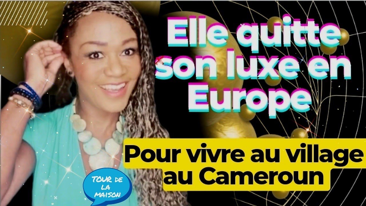 #hometour Elle quitte sa vie de luxe en europe pour s'installer au village au Cameroun