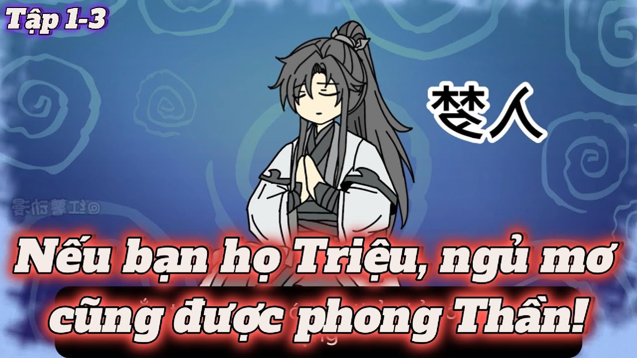 (Tập 1-3) Nếu bạn họ Triệu, ngủ mơ cũng được phong Thần! || Meepvietsub