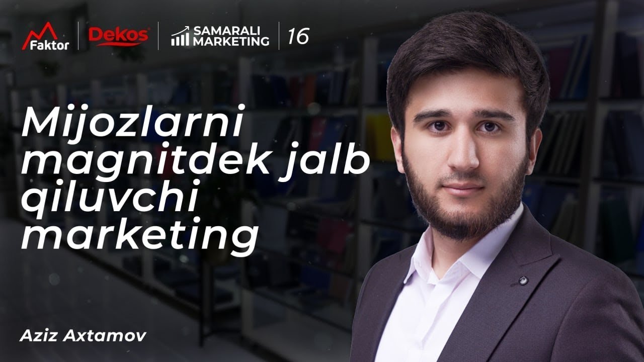 Mijozlarni magnitdek jalb qiluvchi marketing | Aziz Axtamov | Samarali Marketing - 16