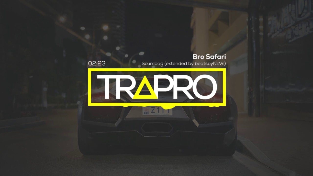 Bro Safari - Scumbag (extended by beatsbyNeVs) | TRAPRO