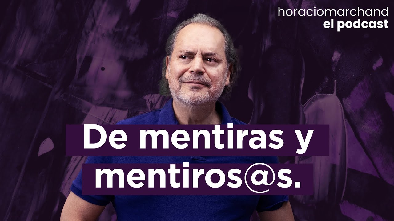 De Mentiras y Mentiros@s. | Horacio Marchand - El Podcast