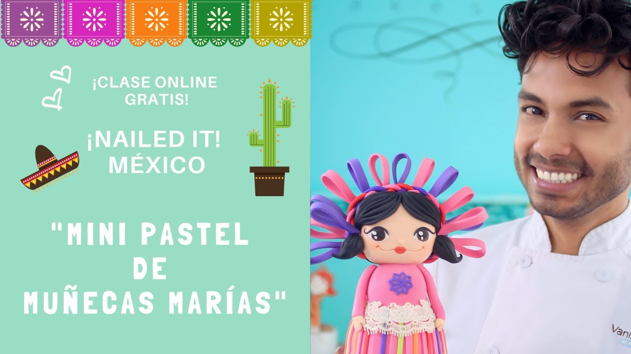 Nailed It México - Clase online para crear mini pasteles de muñecas Marías mexicanas  - Temporada 2