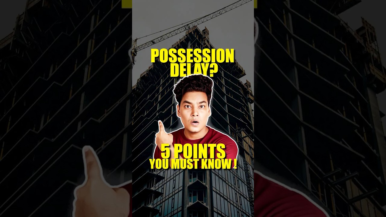 Beware of Possession Delay SCAMS by Builders!