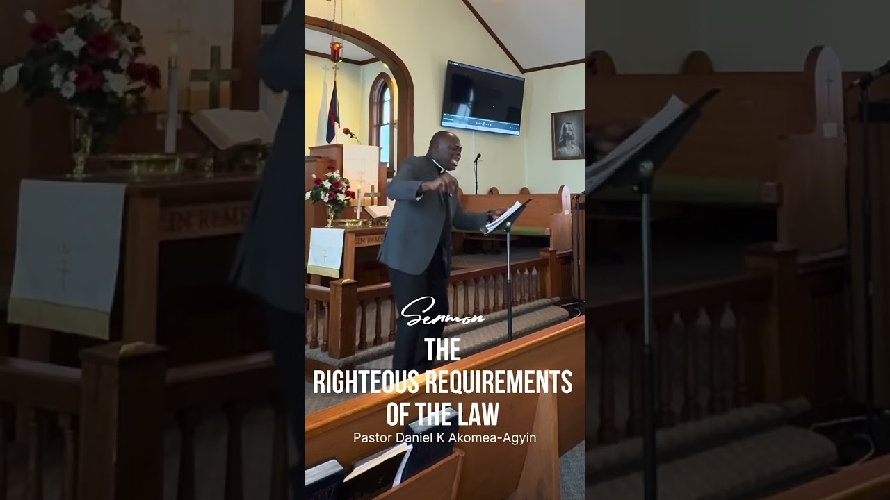 HTWWG Series: “The Righteous Requirements of the Law” Pastor Daniel K Akomea-Agyin
