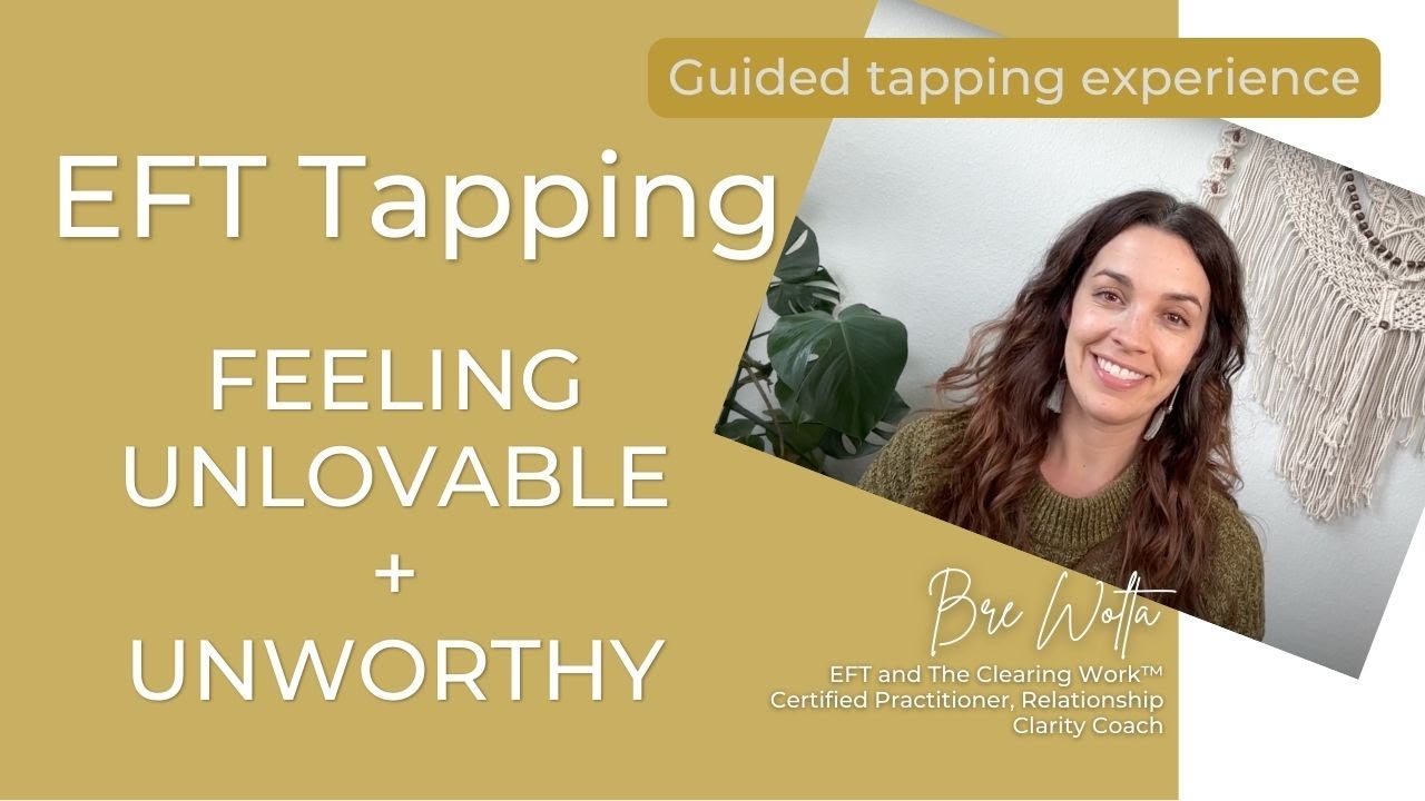 EFT Tapping: Believing you are unlovable, unworthy and that you will never find someone to love you