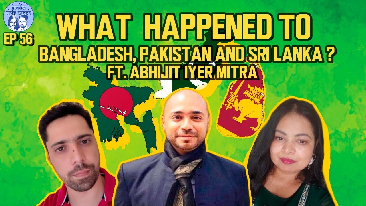 What Happened to Bangladesh, Srilanka & Pakistan? Ft. Abhijit Iyer Mitra